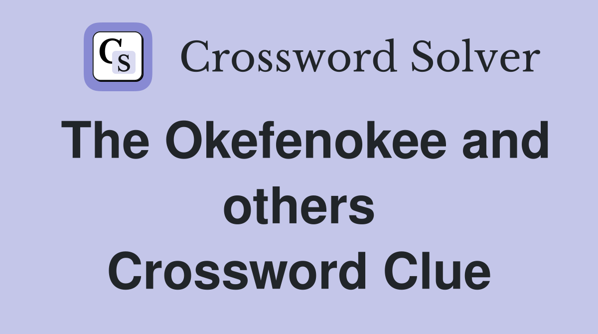 The Okefenokee and others Crossword Clue