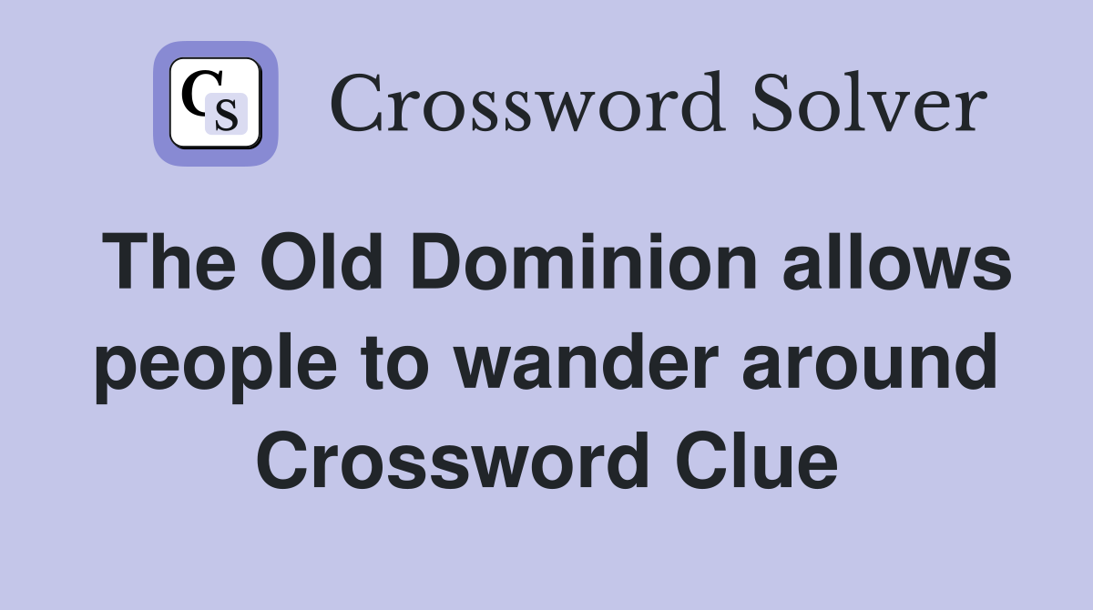 The Old Dominion allows people to wander around Crossword Clue