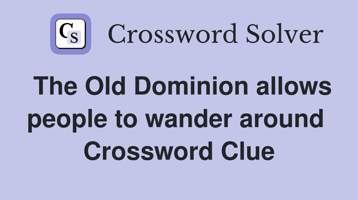 The Old Dominion allows people to wander around  Crossword Clue