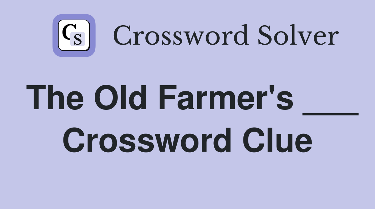 The Old Farmer's ___ Crossword Clue