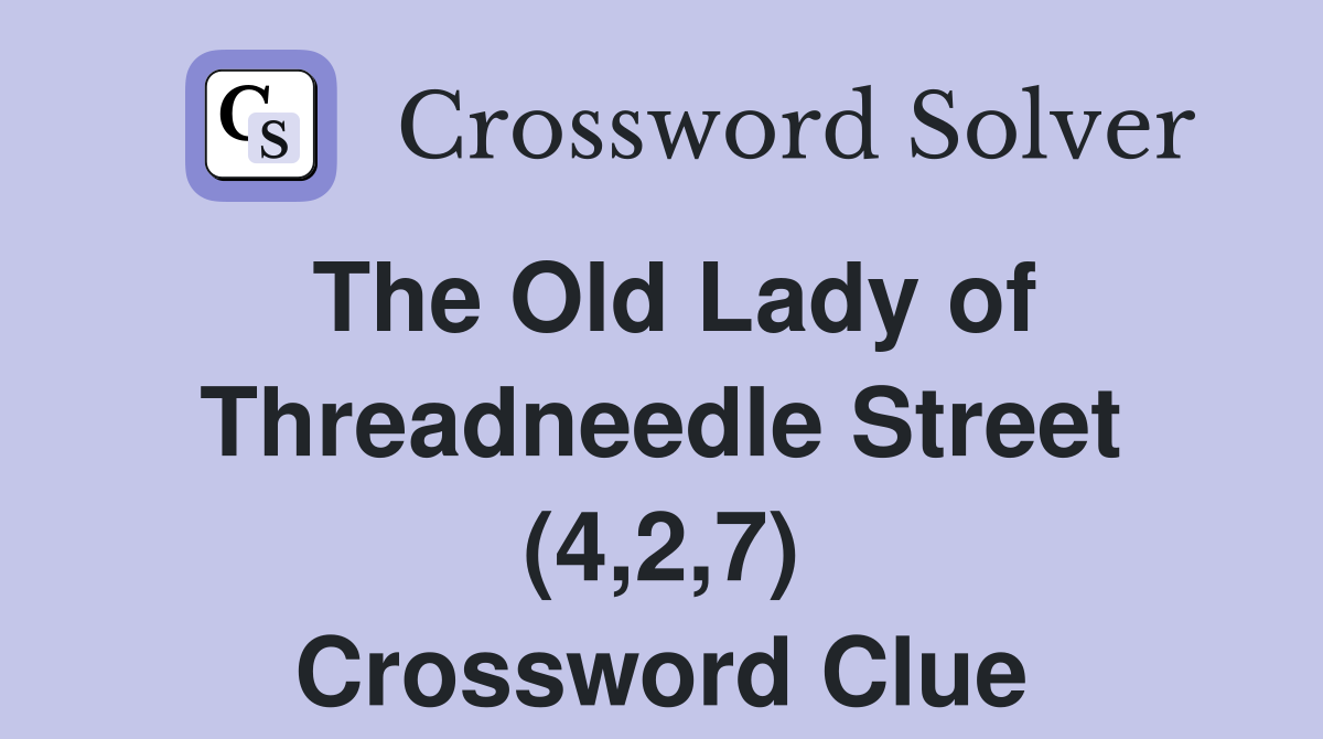 The Old Lady of Threadneedle Street (4,2,7) Crossword Clue