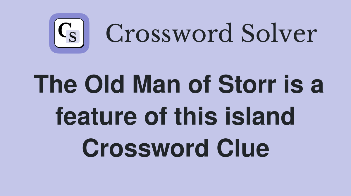 The Old Man of Storr is a feature of this island Crossword Clue