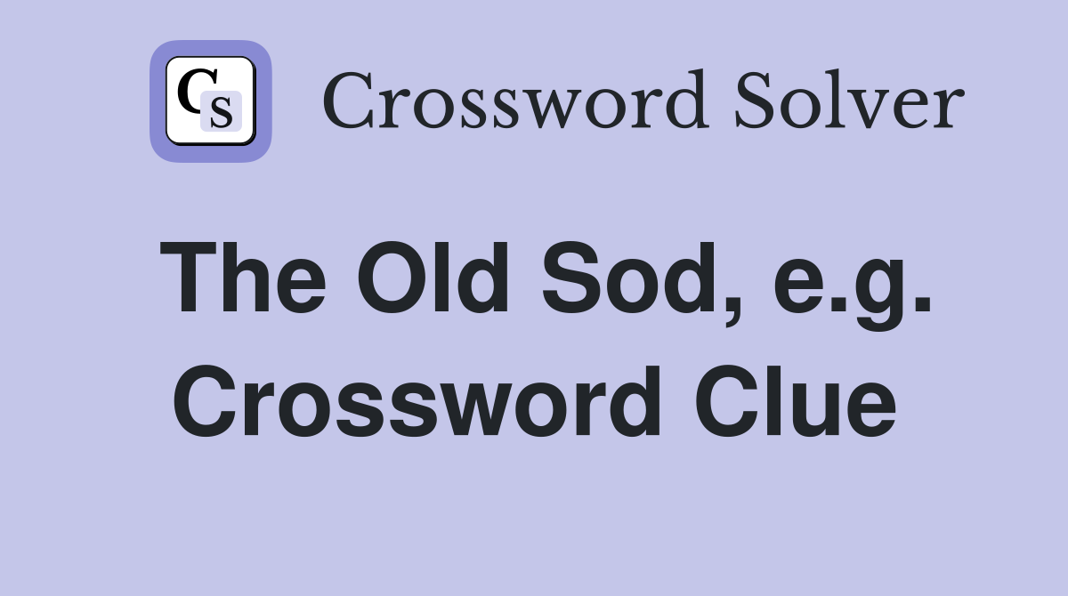 The Old Sod, e.g. Crossword Clue