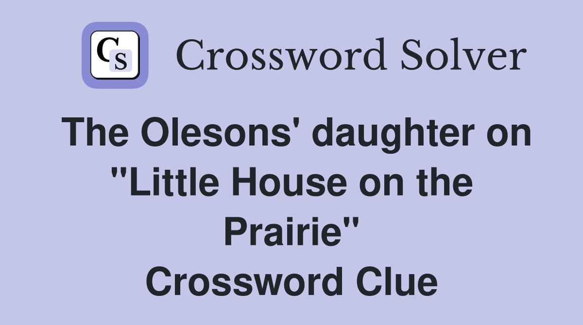 The Olesons' daughter on "Little House on the Prairie" Crossword Clue