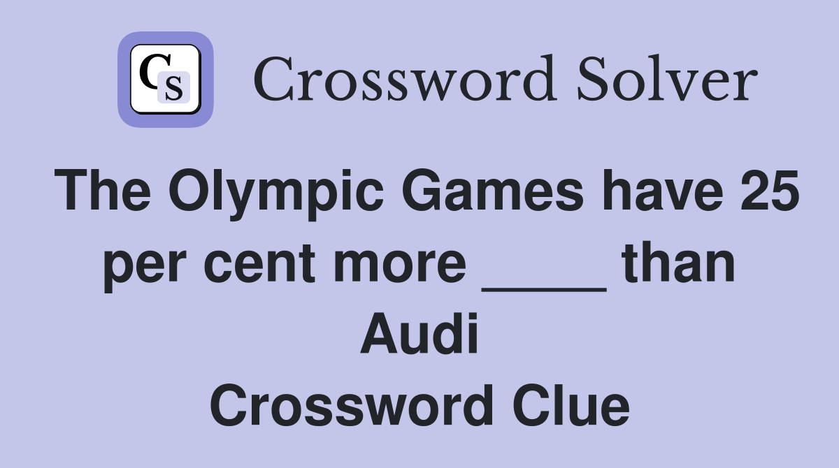The Olympic Games have 25 per cent more ____ than Audi Crossword Clue