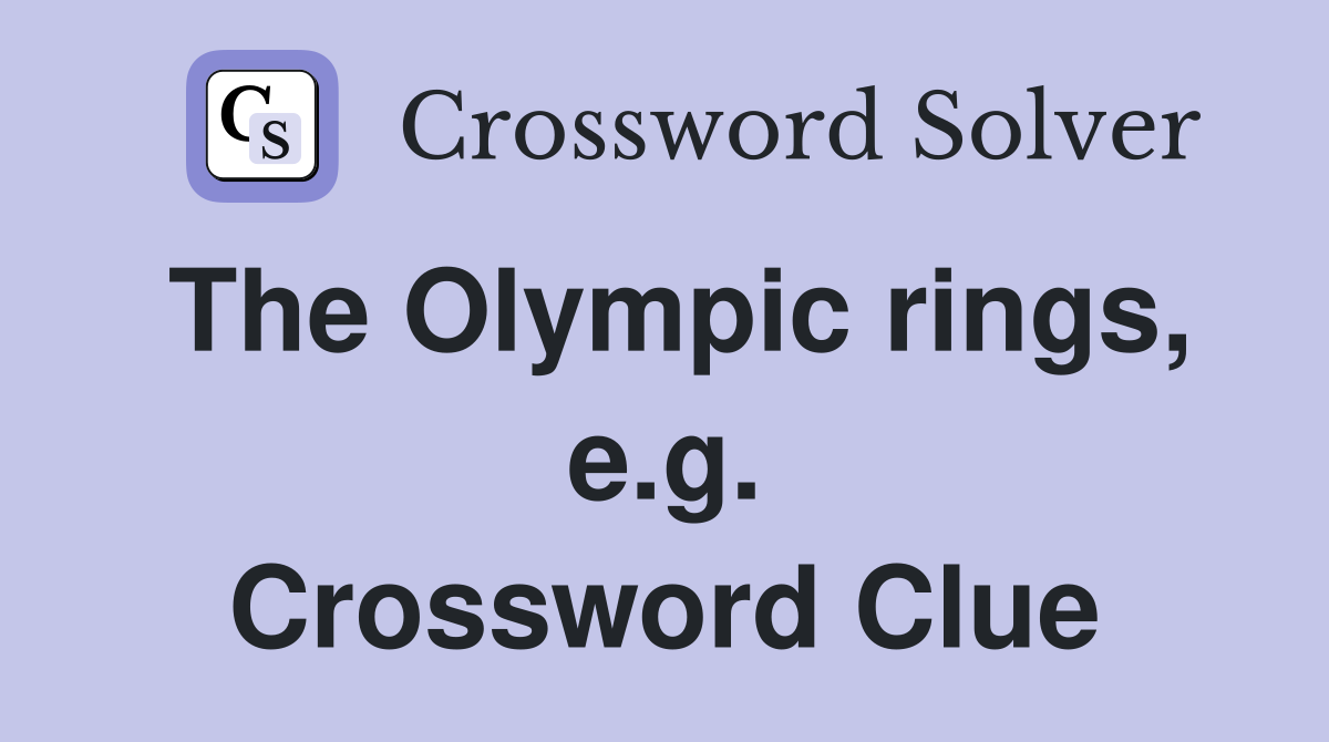 The Olympic rings, e.g. Crossword Clue