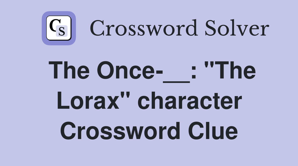 The Once-__: "The Lorax" character Crossword Clue