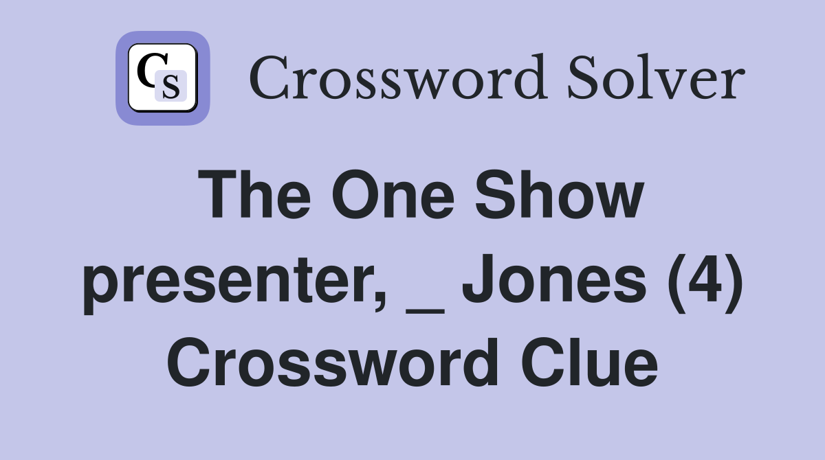 The One Show presenter, _ Jones (4) Crossword Clue