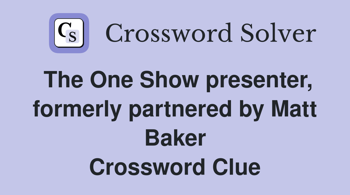 The One Show presenter, formerly partnered by Matt Baker Crossword Clue