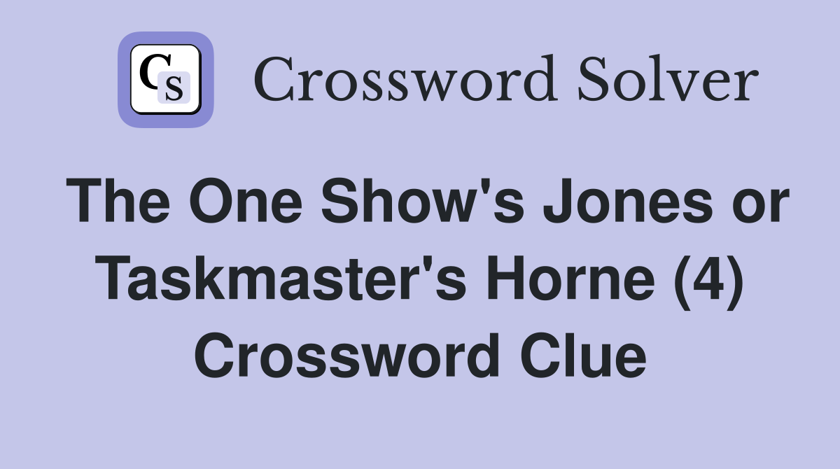 The One Show's Jones or Taskmaster's Horne (4) Crossword Clue