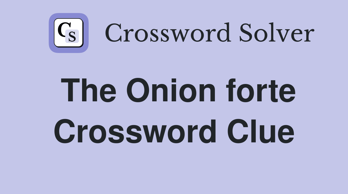 The Onion forte Crossword Clue