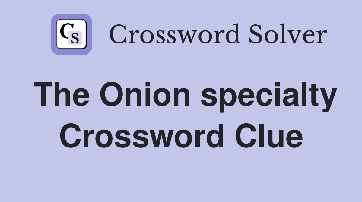 The Onion specialty Crossword Clue