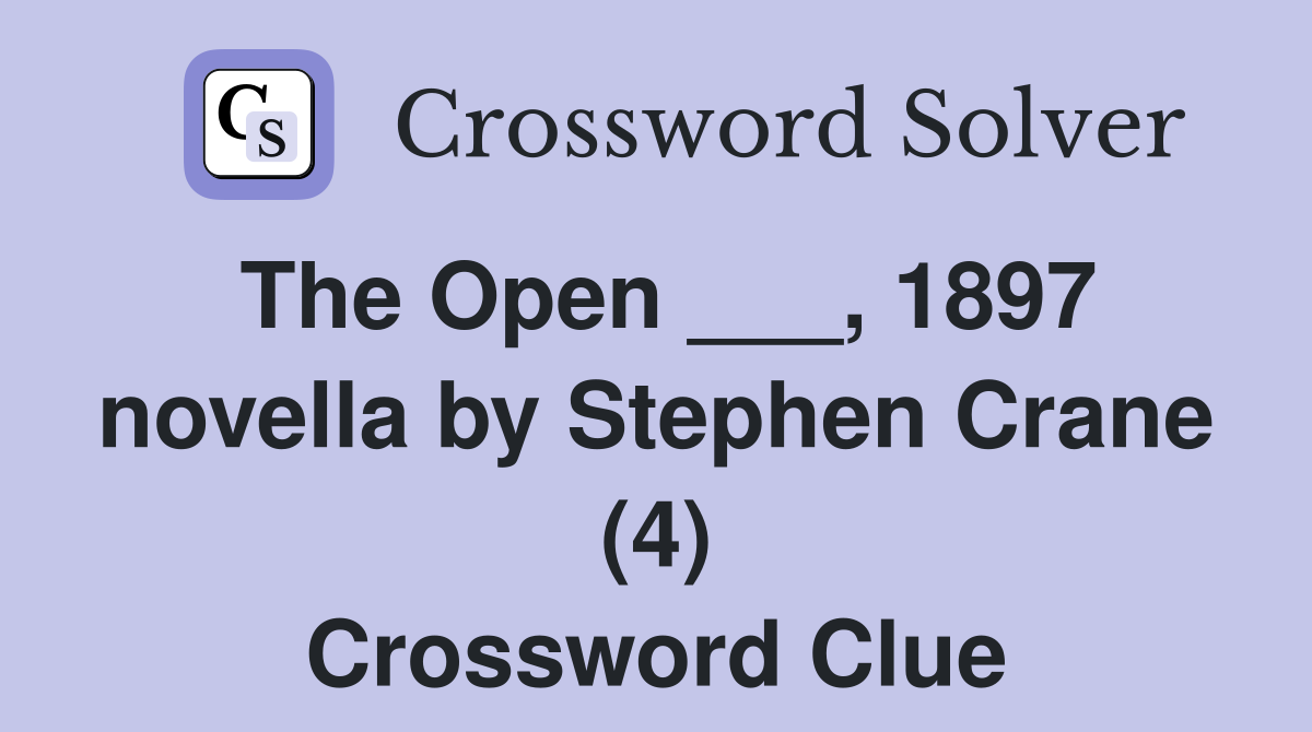 The Open ___, 1897 novella by Stephen Crane (4) Crossword Clue