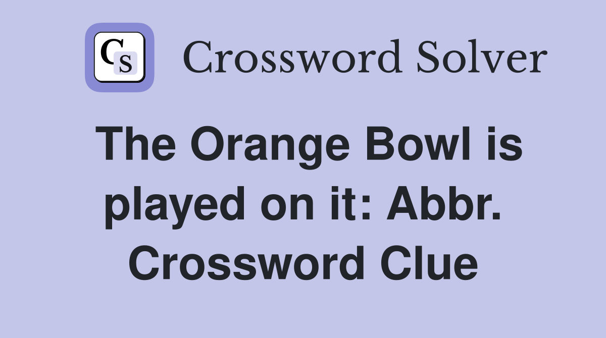 The Orange Bowl is played on it: Abbr. Crossword Clue