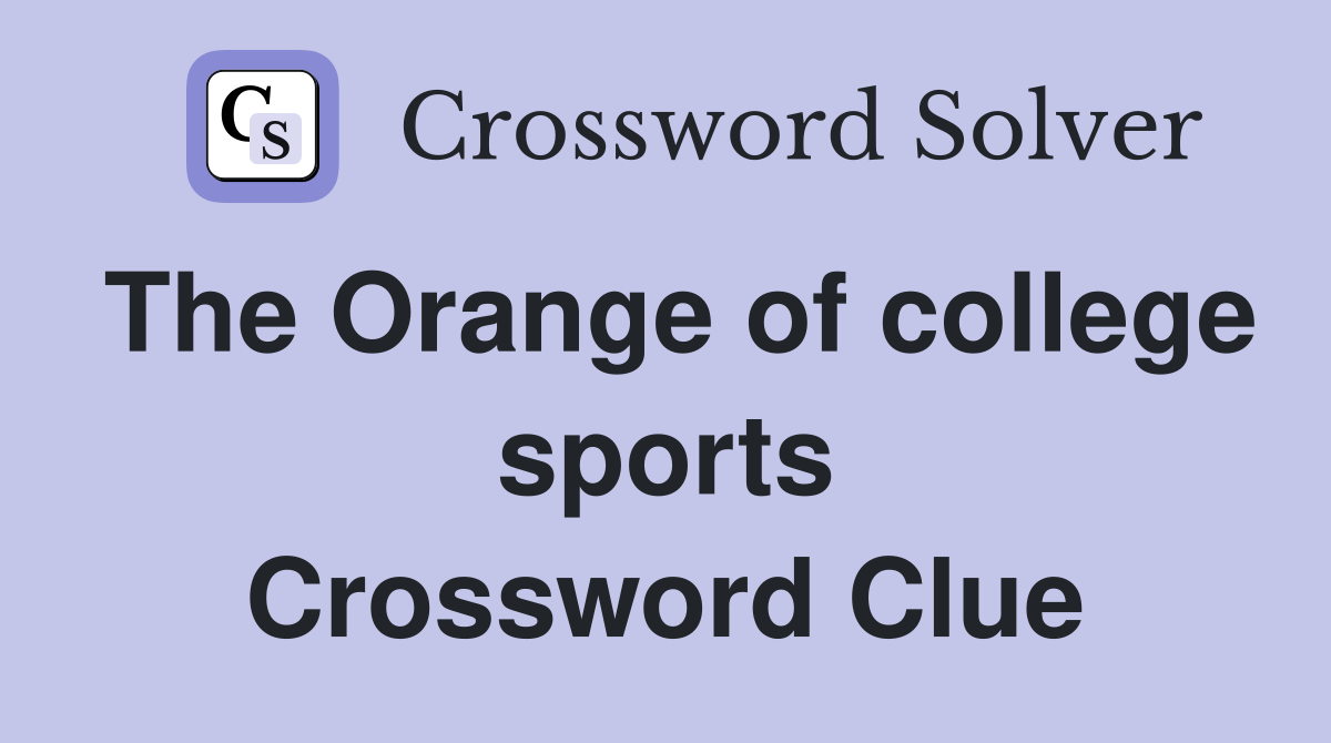 The Orange of college sports Crossword Clue