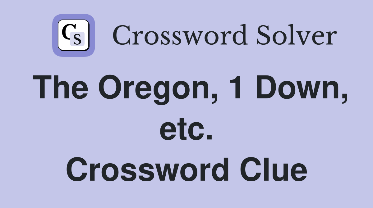 The Oregon, 1 Down, etc. Crossword Clue