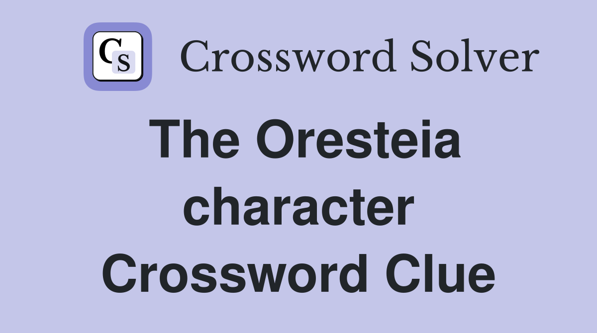 The Oresteia character Crossword Clue