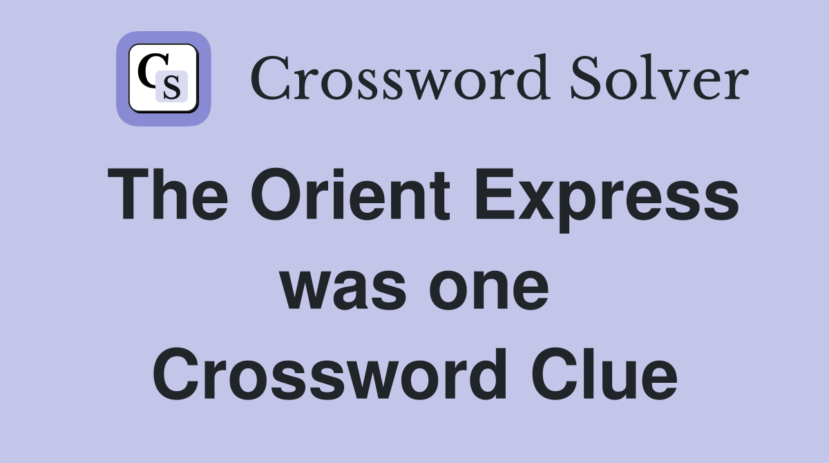 The Orient Express was one Crossword Clue