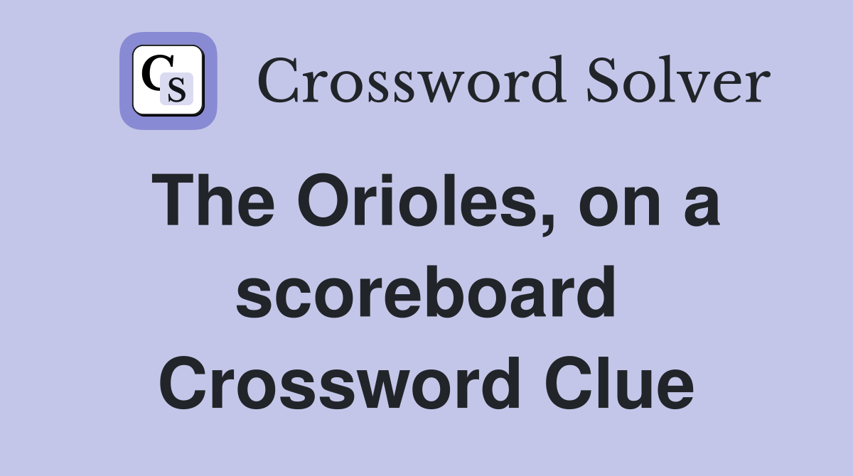 The Orioles, on a scoreboard Crossword Clue
