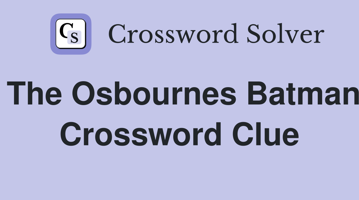 The Osbournes Batman Crossword Clue