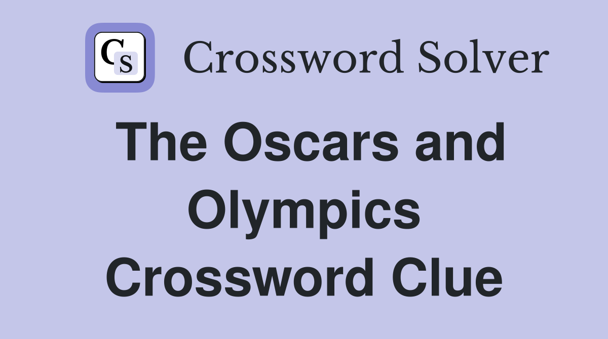 The Oscars and Olympics Crossword Clue