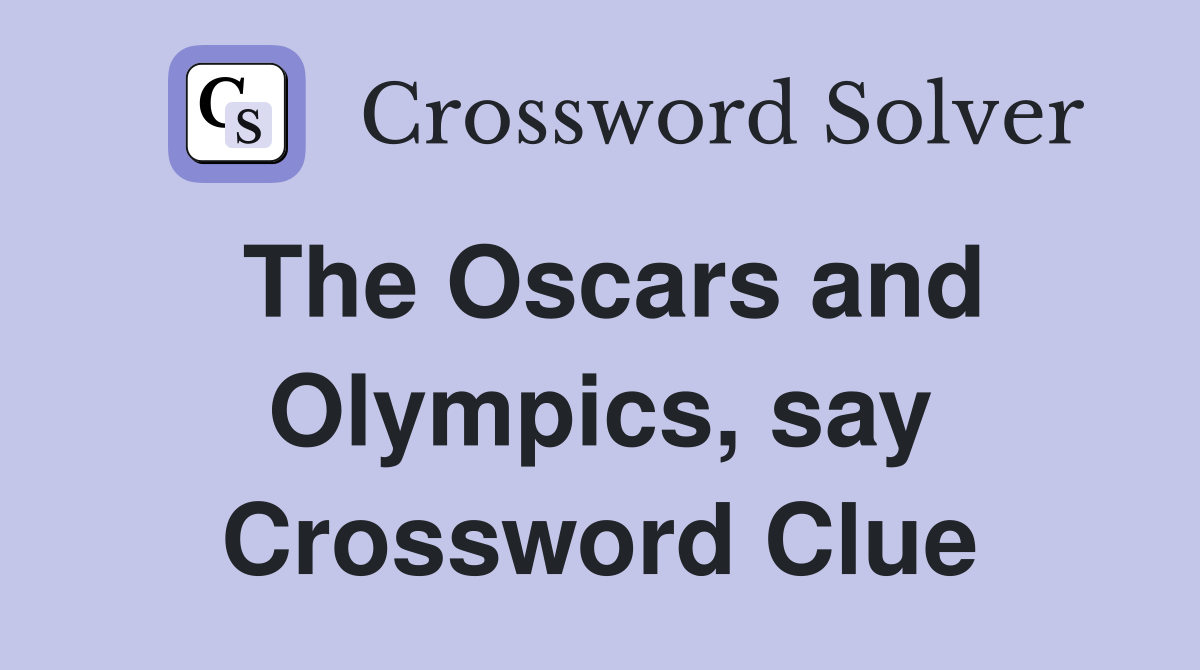 The Oscars and Olympics, say Crossword Clue