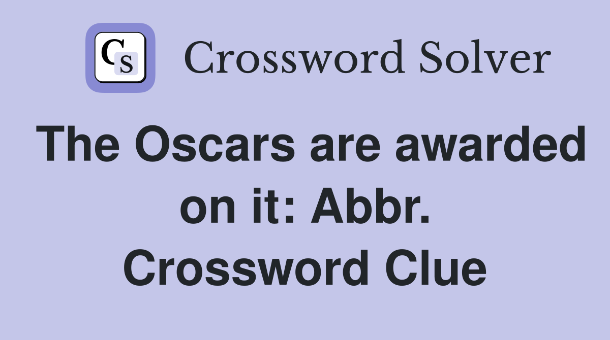 The Oscars are awarded on it: Abbr. Crossword Clue