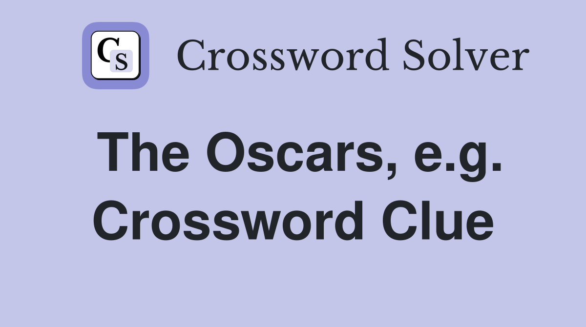 The Oscars, e.g. Crossword Clue