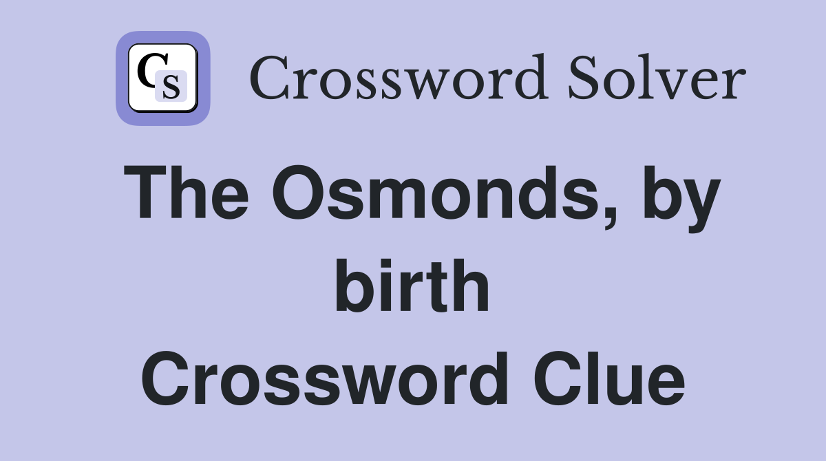 The Osmonds, by birth Crossword Clue