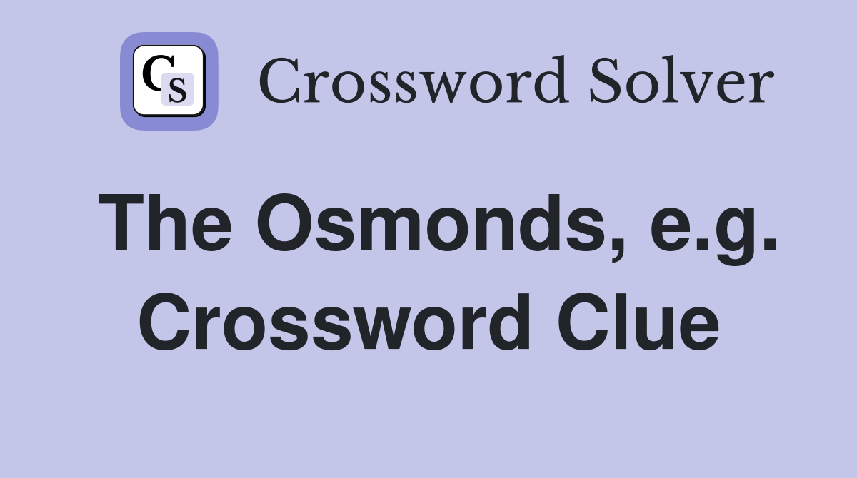 The Osmonds, e.g. Crossword Clue