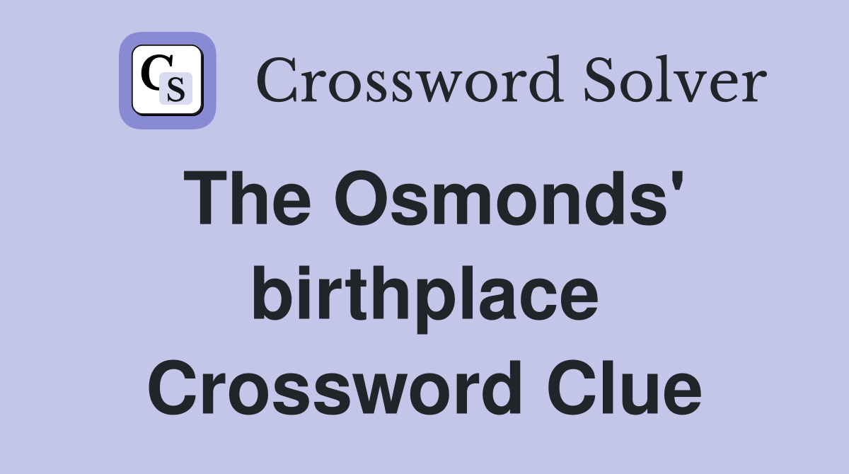 The Osmonds' birthplace Crossword Clue