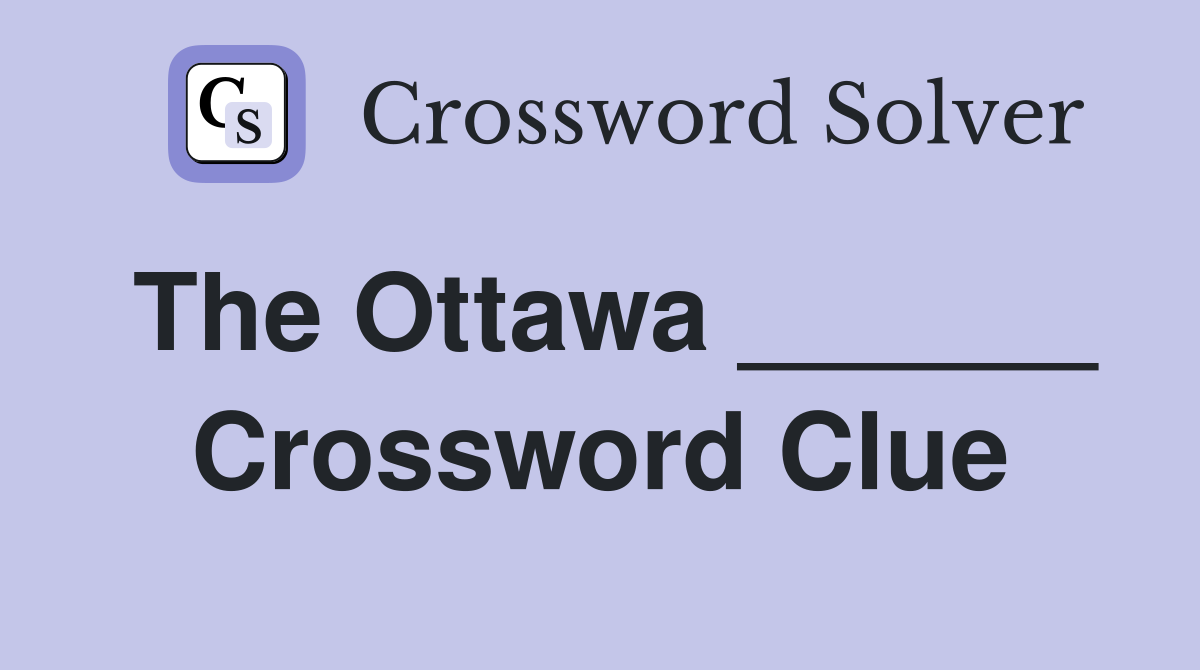 The Ottawa ______ Crossword Clue