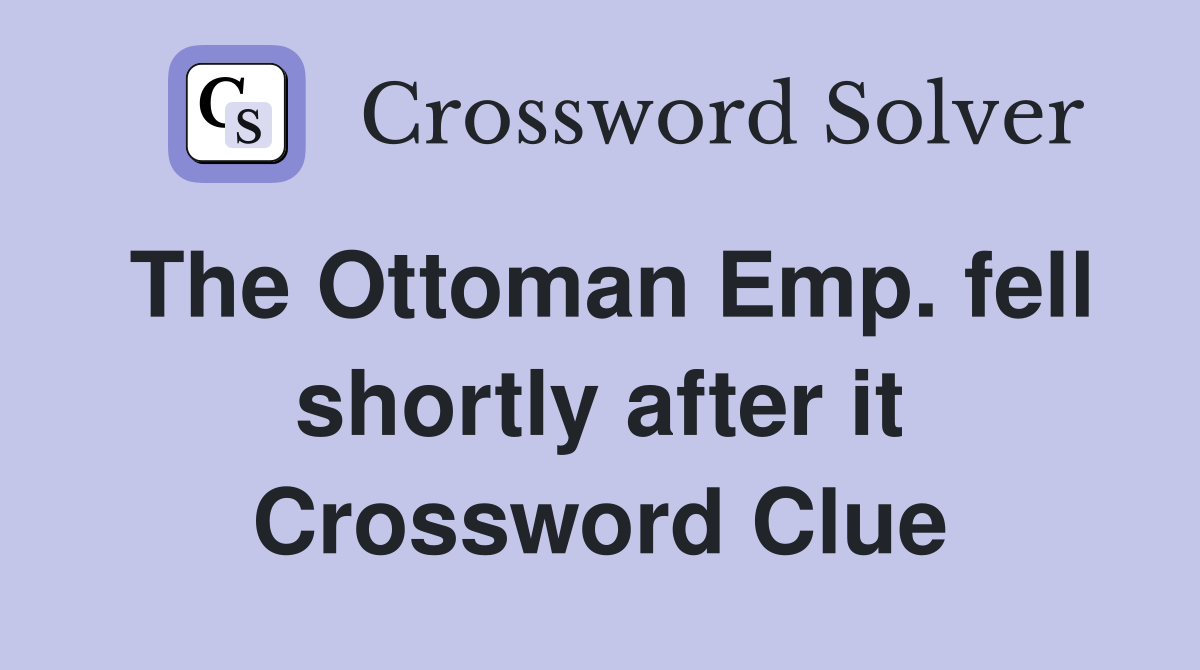 The Ottoman Emp. fell shortly after it Crossword Clue