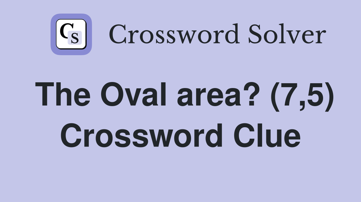 The Oval area? (7,5) Crossword Clue