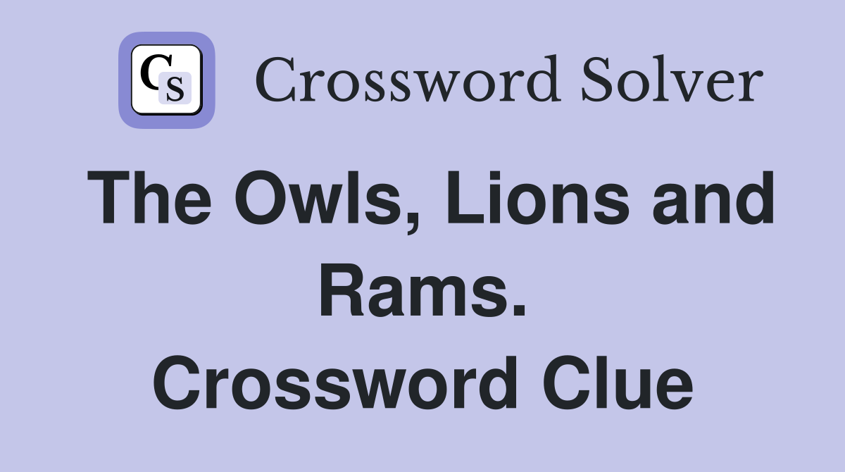 The Owls, Lions and Rams. Crossword Clue
