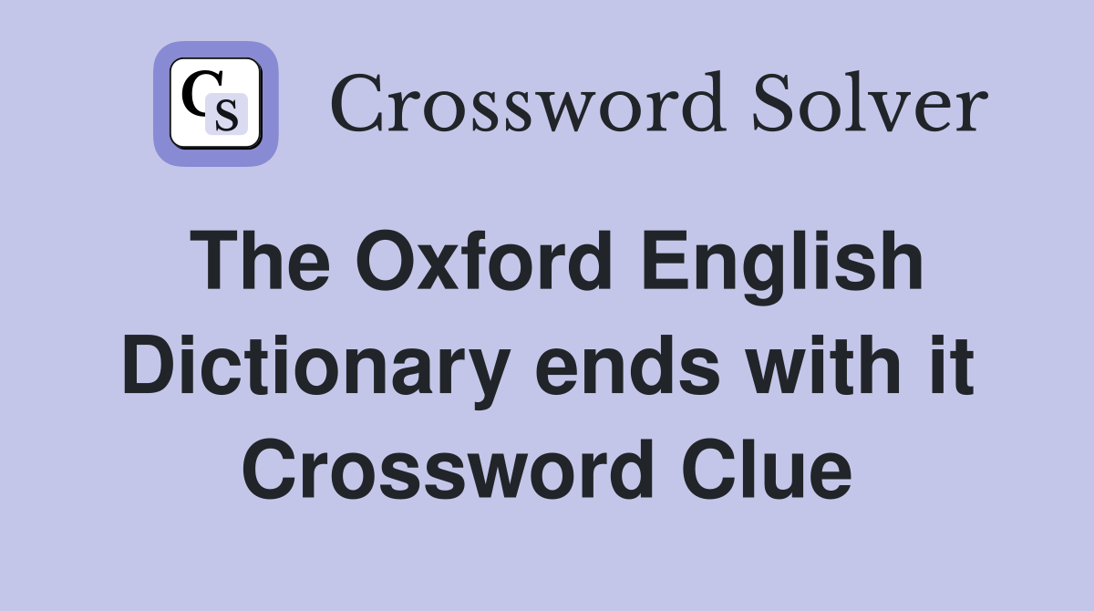 The Oxford English Dictionary ends with it Crossword Clue