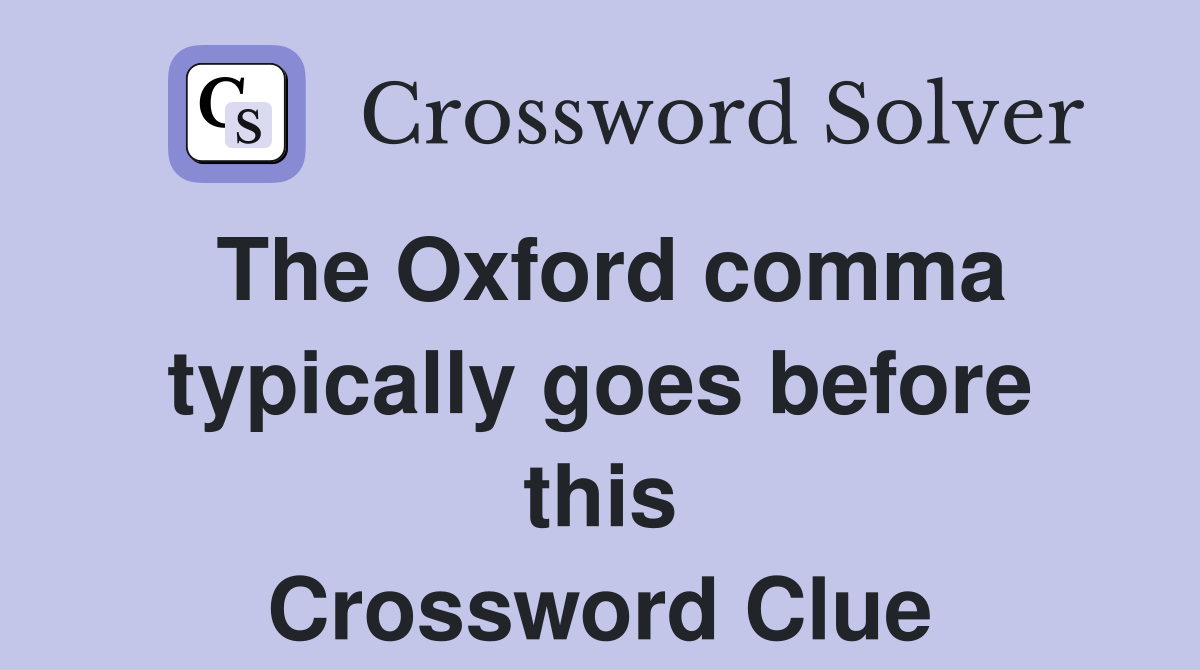The Oxford comma typically goes before this Crossword Clue
