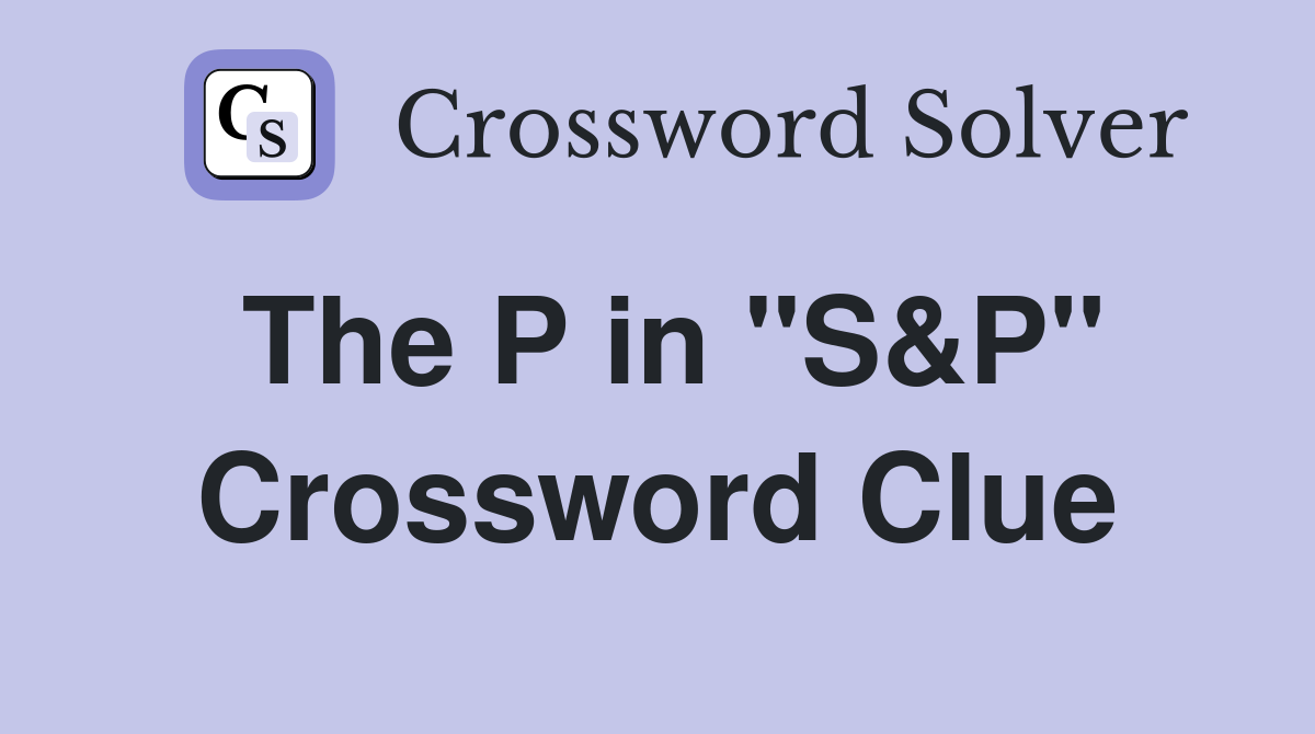 The P in "S&P" Crossword Clue