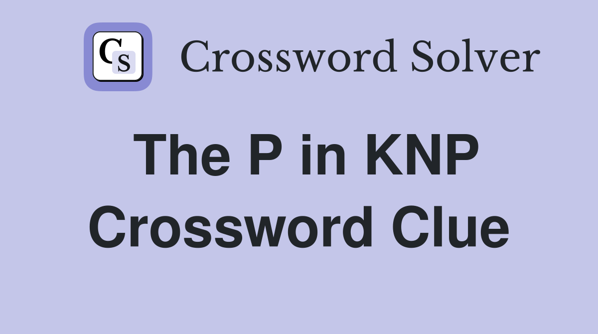 The P in KNP Crossword Clue