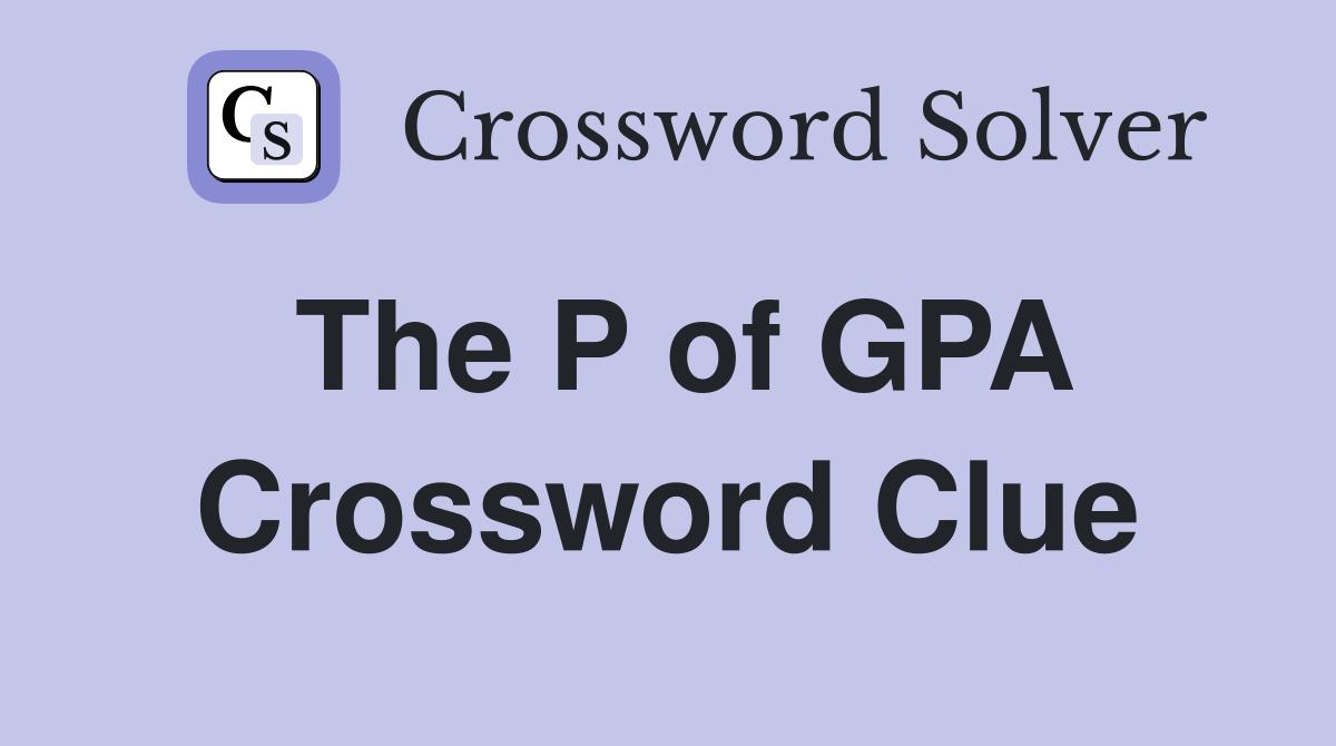 The P of GPA Crossword Clue
