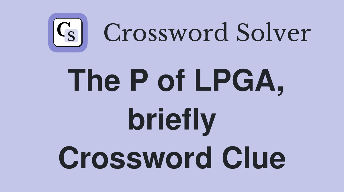 The P of LPGA, briefly Crossword Clue