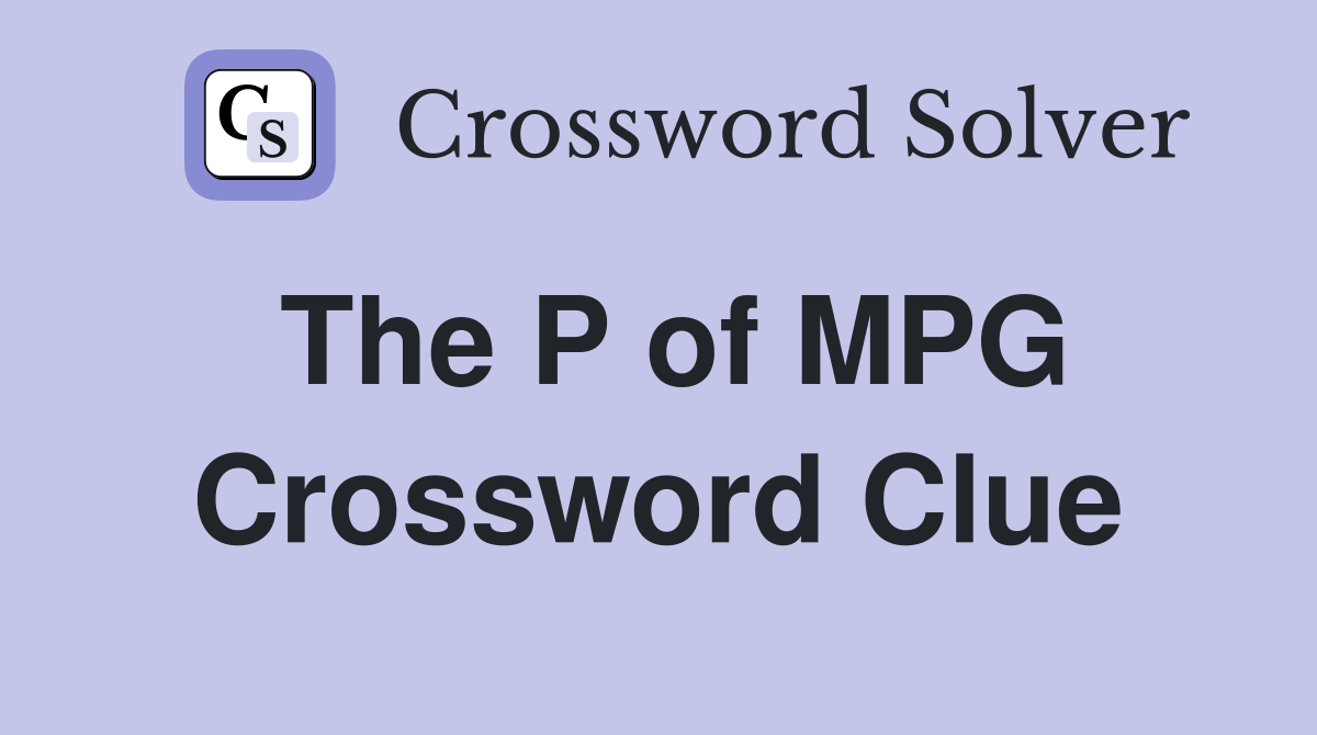 The P of MPG Crossword Clue