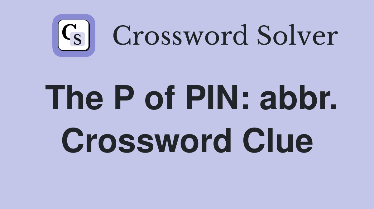 The P of PIN: abbr. Crossword Clue