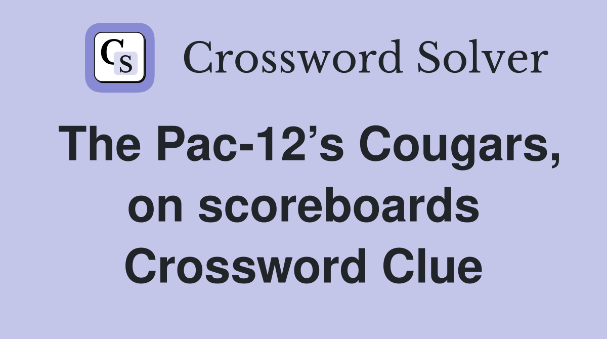 The Pac-12’s Cougars, on scoreboards Crossword Clue