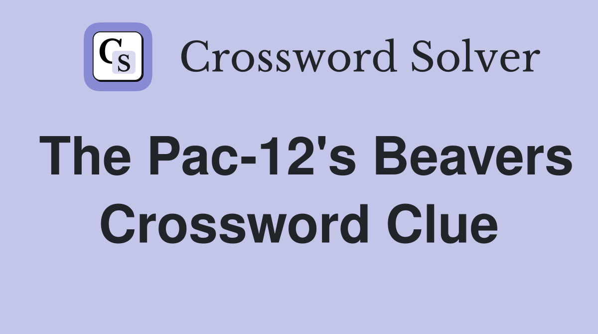 The Pac-12's Beavers Crossword Clue
