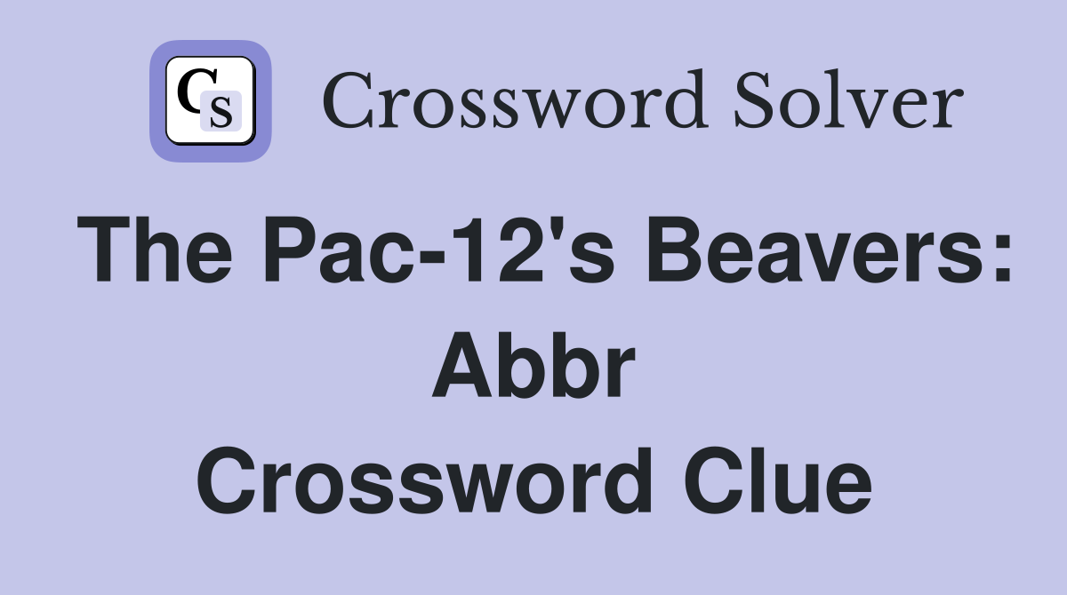 The Pac-12's Beavers: Abbr Crossword Clue