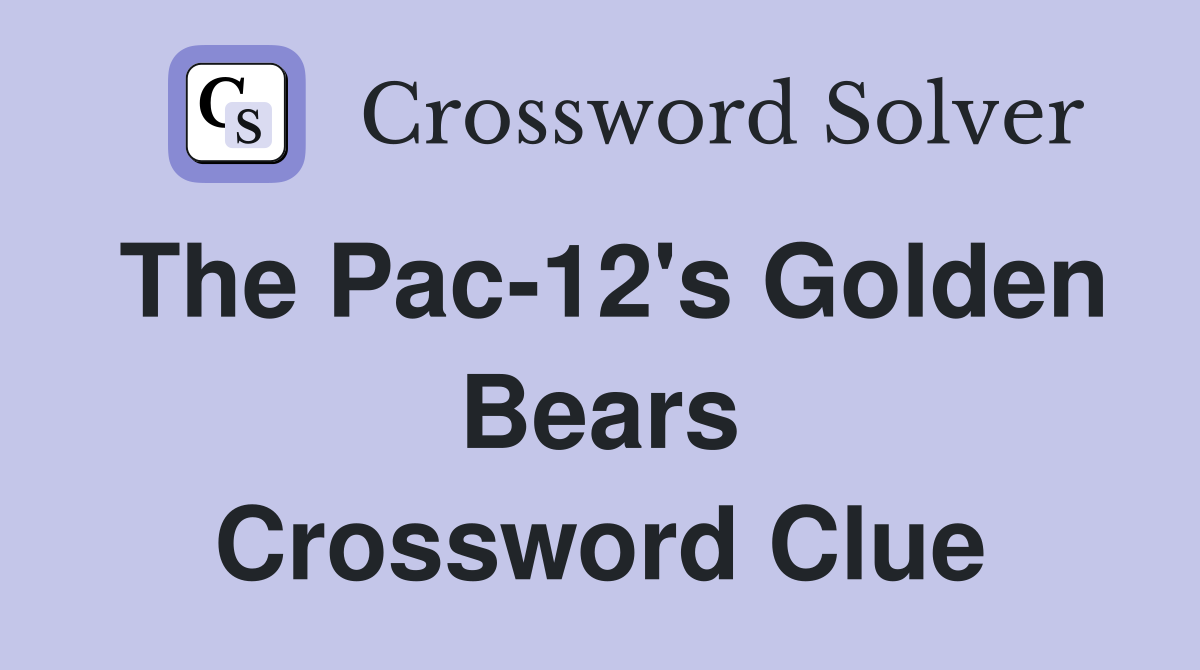 The Pac-12's Golden Bears Crossword Clue