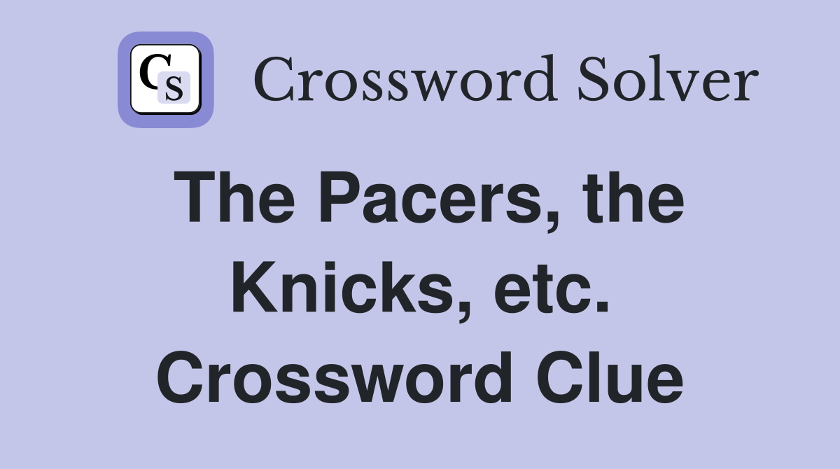 The Pacers, the Knicks, etc. Crossword Clue