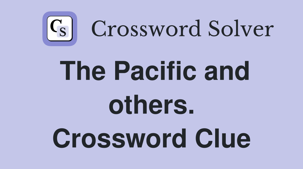 The Pacific and others. Crossword Clue