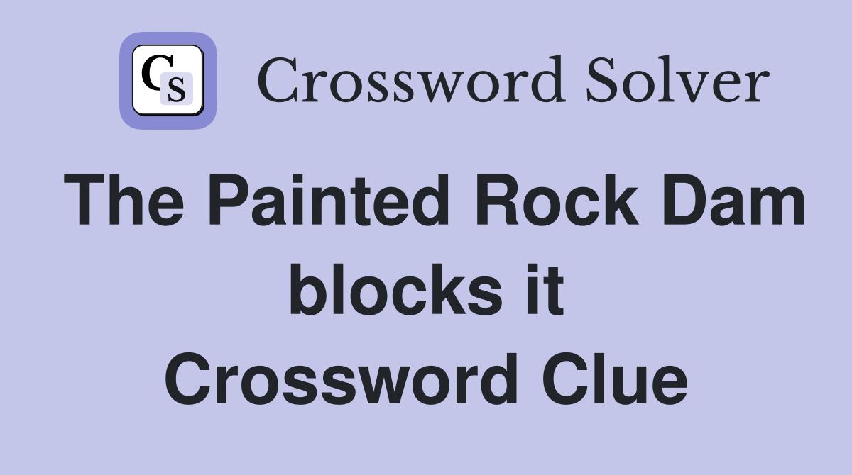 The Painted Rock Dam blocks it Crossword Clue